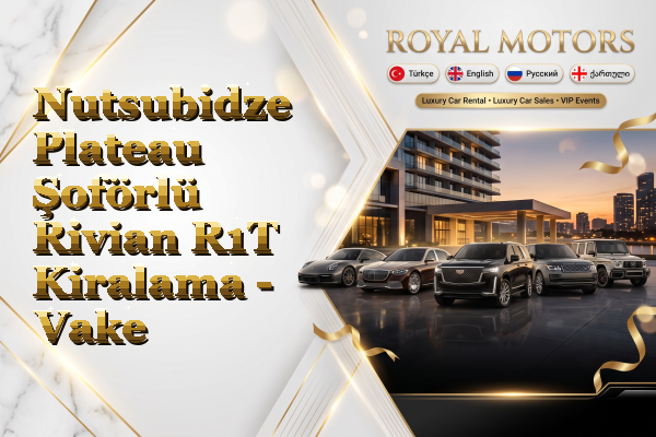 Nutsubidze Plateau Şoförlü Rivian R1T Kiralama - Vake