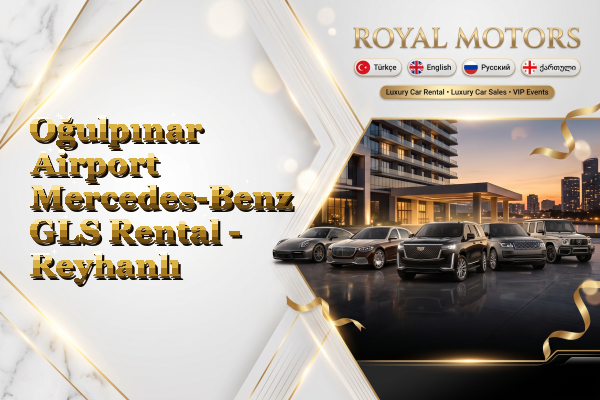Oğulpınar Airport Mercedes-Benz GLS Rental - Reyhanlı