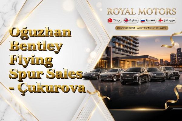 Oğuzhan Bentley Flying Spur Sales - Çukurova