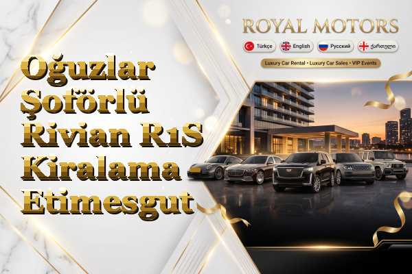 Oğuzlar Şoförlü Rivian R1S Kiralama - Etimesgut