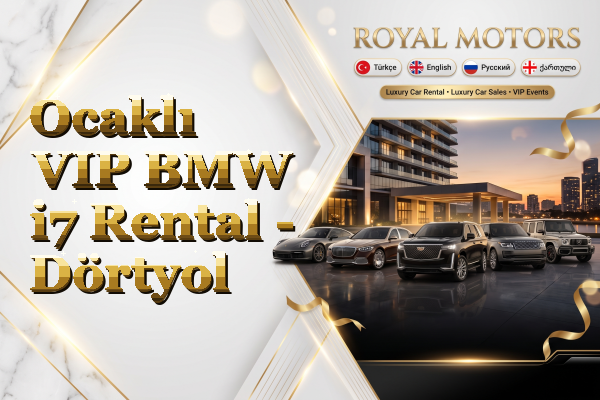 Ocaklı VIP BMW i7 Rental - Dörtyol