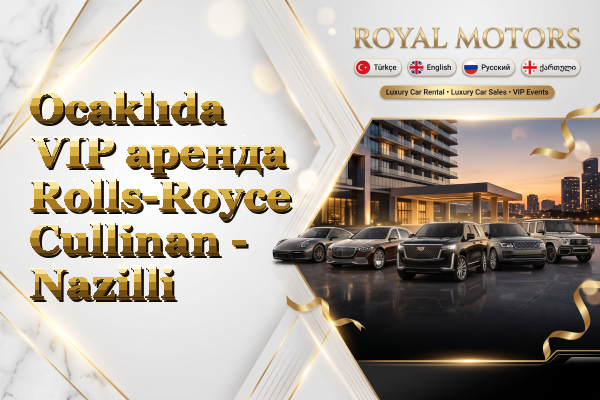 Ocaklıda VIP аренда Rolls-Royce Cullinan - Nazilli