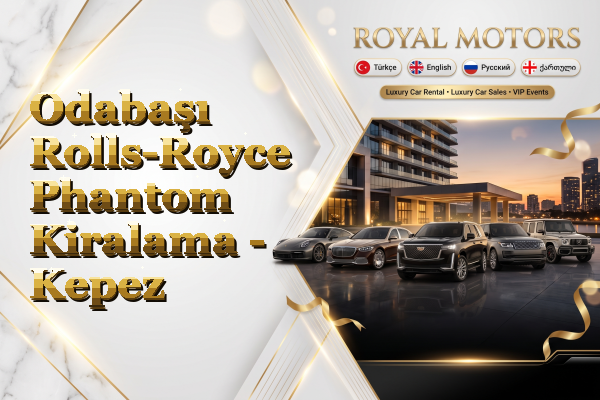 Odabaşı Rolls-Royce Phantom Kiralama - Kepez
