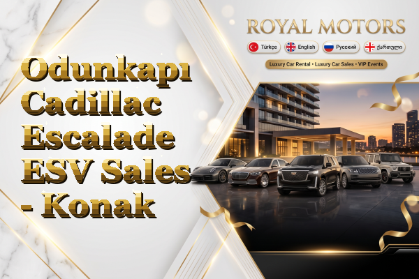 Odunkapı Cadillac Escalade ESV Sales - Konak