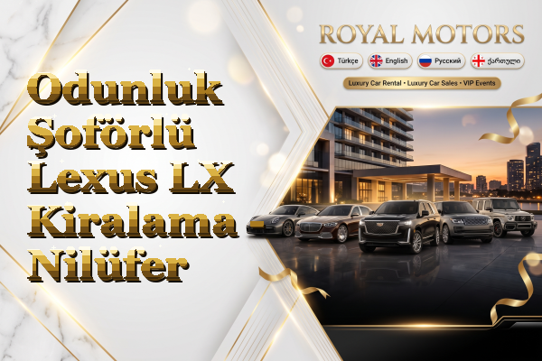 Odunluk Şoförlü Lexus LX Kiralama - Nilüfer