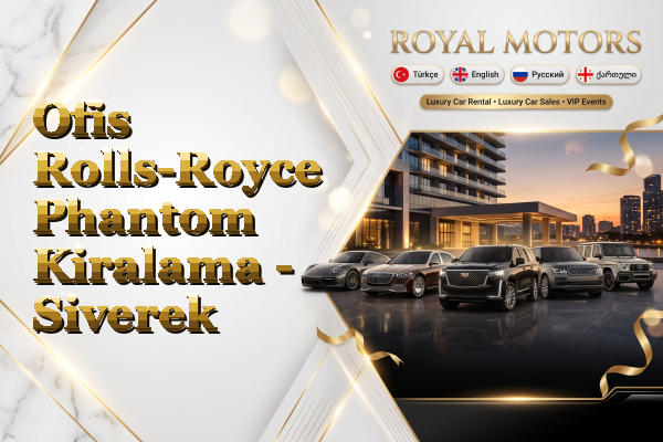 Ofis Rolls-Royce Phantom Kiralama - Siverek