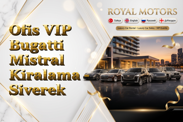 Ofis VIP Bugatti Mistral Kiralama - Siverek