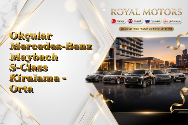 Okçular Mercedes-Benz Maybach S-Class Kiralama - Orta