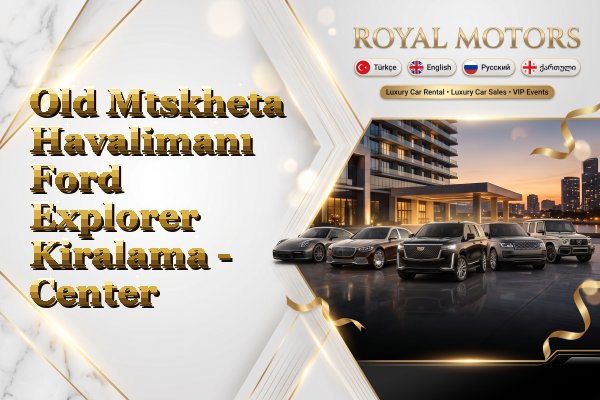 Old Mtskheta Havalimanı Ford Explorer Kiralama - Center