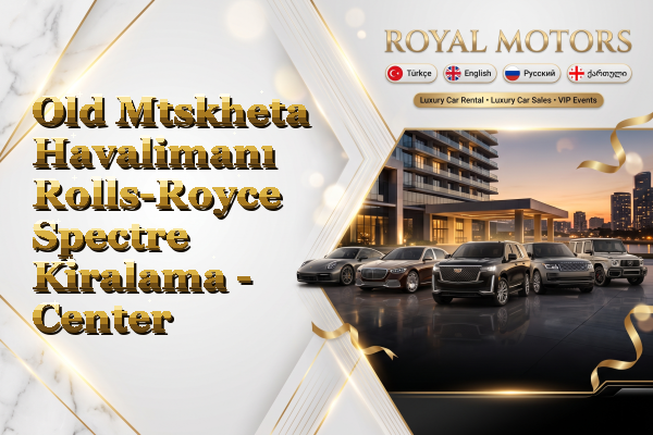 Old Mtskheta Havalimanı Rolls-Royce Spectre Kiralama - Center