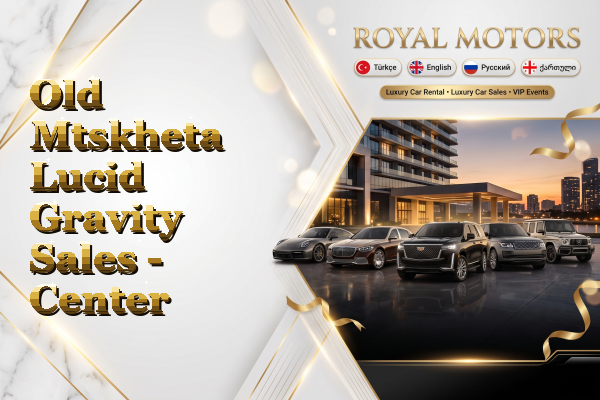 Old Mtskheta Lucid Gravity Sales - Center