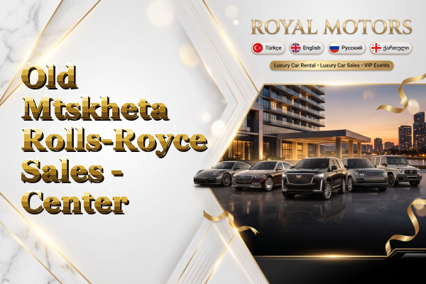 Old Mtskheta Rolls-Royce Sales - Center