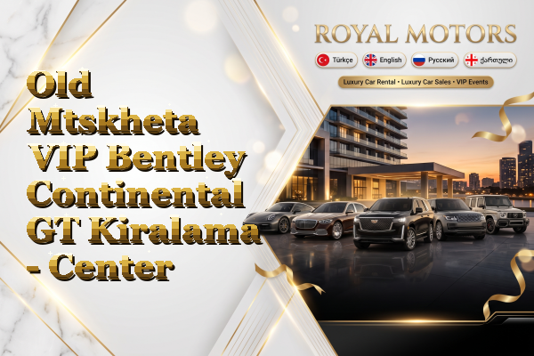 Old Mtskheta VIP Bentley Continental GT Kiralama - Center