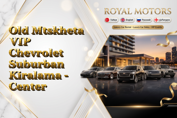 Old Mtskheta VIP Chevrolet Suburban Kiralama - Center