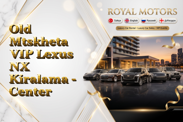 Old Mtskheta VIP Lexus NX Kiralama - Center