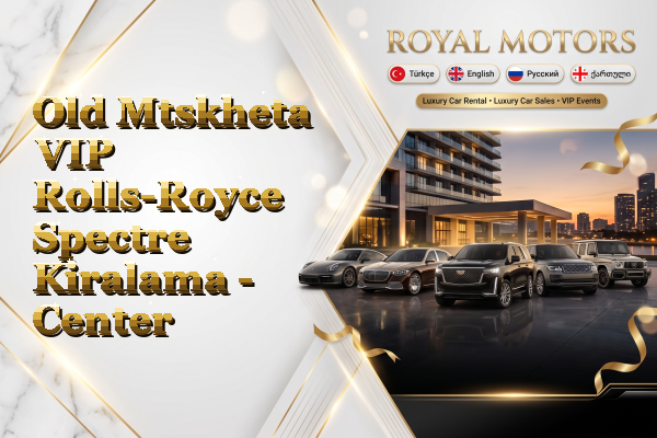 Old Mtskheta VIP Rolls-Royce Spectre Kiralama - Center