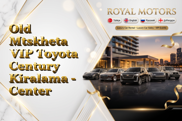 Old Mtskheta VIP Toyota Century Kiralama - Center