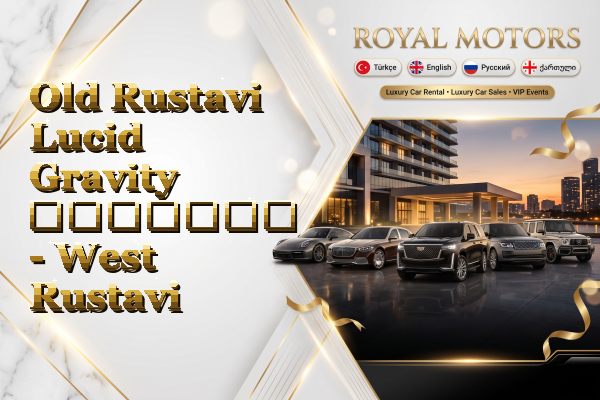 Old Rustavi Lucid Gravity გაყიდვა - West Rustavi