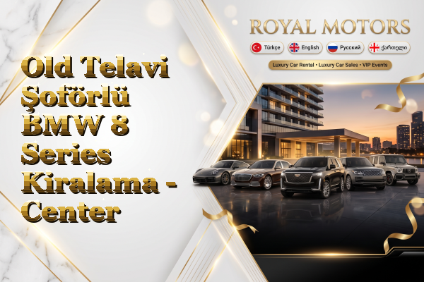 Old Telavi Şoförlü BMW 8 Series Kiralama - Center