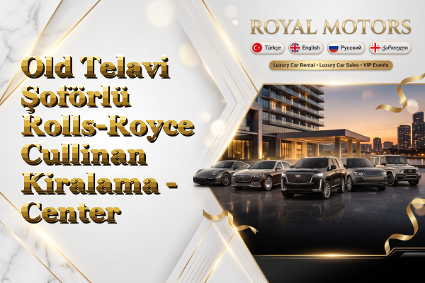 Old Telavi Şoförlü Rolls-Royce Cullinan Kiralama - Center