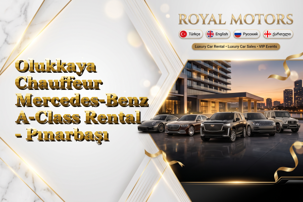 Olukkaya Chauffeur Mercedes-Benz A-Class Rental - Pınarbaşı
