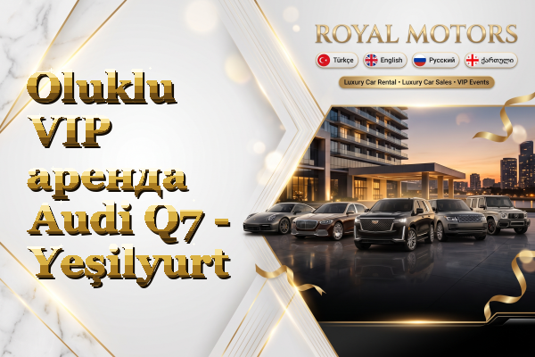 Oluklu VIP аренда Audi Q7 - Yeşilyurt