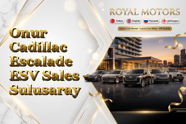 Onur Cadillac Escalade ESV Sales - Sulusaray