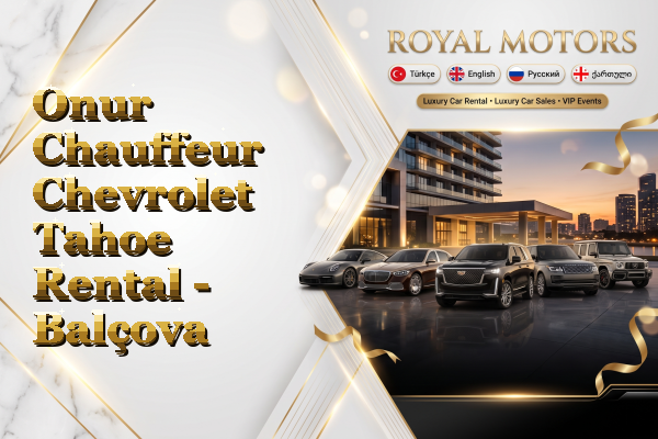 Onur Chauffeur Chevrolet Tahoe Rental - Balçova