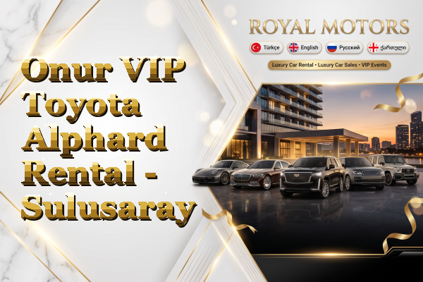 Onur VIP Toyota Alphard Rental - Sulusaray