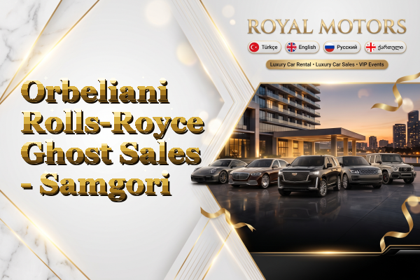 Orbeliani Rolls-Royce Ghost Sales - Samgori