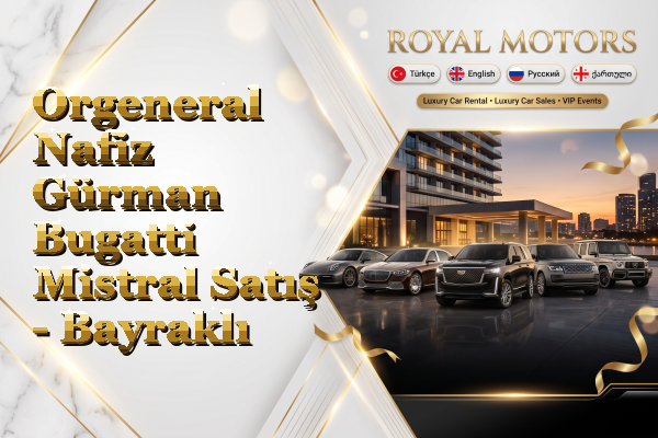 Orgeneral Nafiz Gürman Bugatti Mistral Satış - Bayraklı