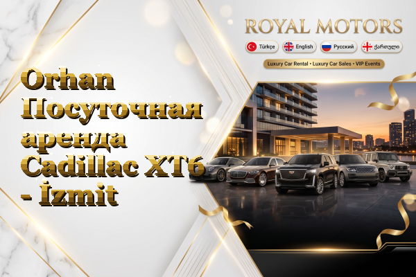 Orhan Посуточная аренда Cadillac XT6 - İzmit