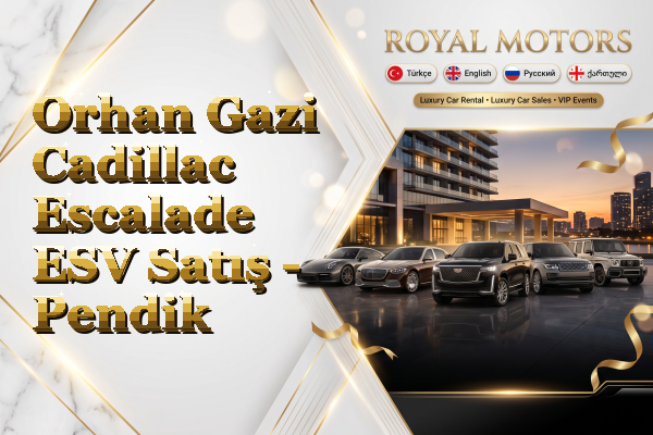 Orhan Gazi Cadillac Escalade ESV Satış - Pendik