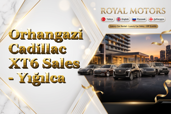 Orhangazi Cadillac XT6 Sales - Yığılca