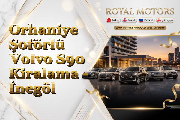 Orhaniye Şoförlü Volvo S90 Kiralama - İnegöl