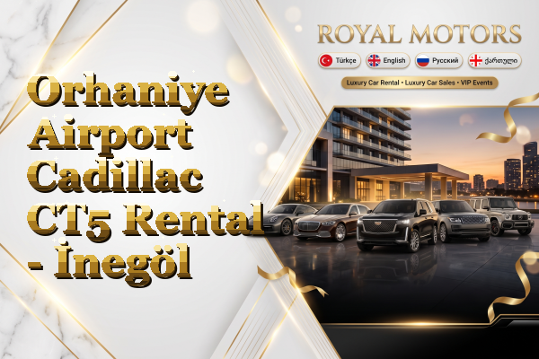 Orhaniye Airport Cadillac CT5 Rental - İnegöl