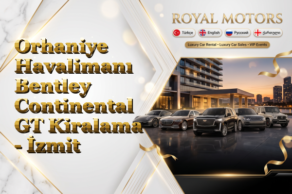 Orhaniye Havalimanı Bentley Continental GT Kiralama - İzmit