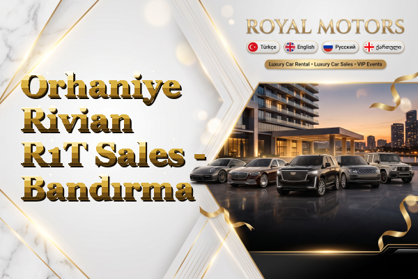 Orhaniye Rivian R1T Sales - Bandırma