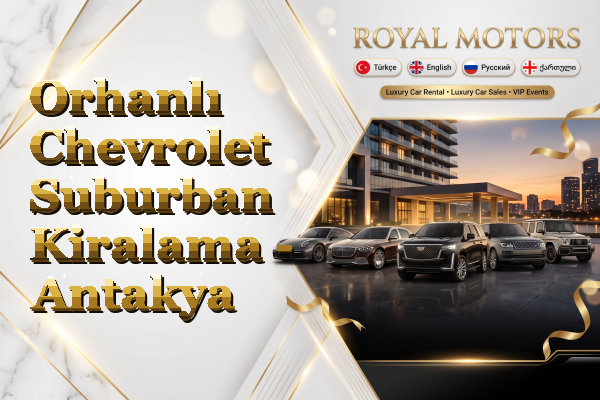 Orhanlı Chevrolet Suburban Kiralama - Antakya