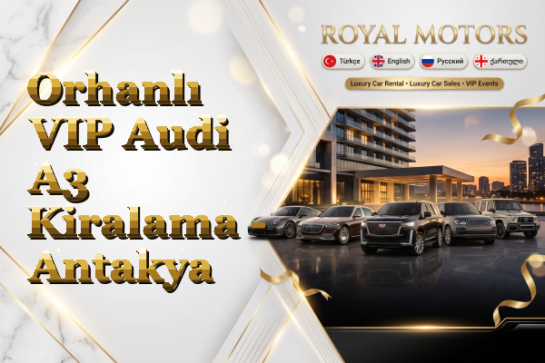 Orhanlı VIP Audi A3 Kiralama - Antakya