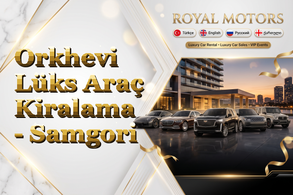 Orkhevi Lüks Araç Kiralama - Samgori