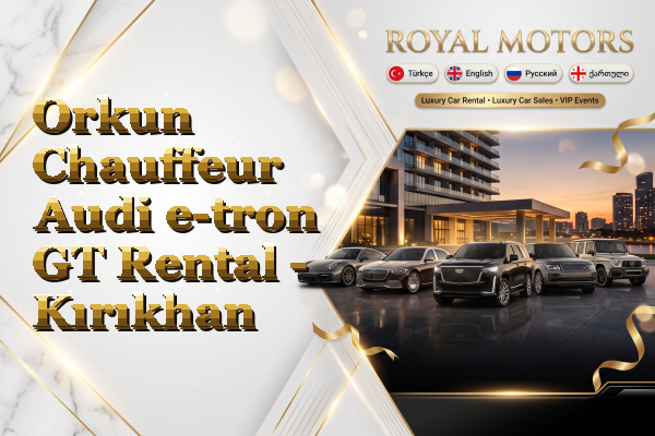 Orkun Chauffeur Audi e-tron GT Rental - Kırıkhan