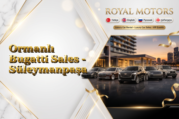 Ormanlı Bugatti Sales - Süleymanpaşa