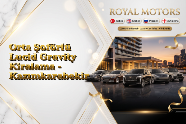 Orta Şoförlü Lucid Gravity Kiralama - Kazımkarabekir