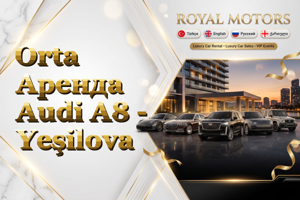 Orta Аренда Audi A8 - Yeşilova