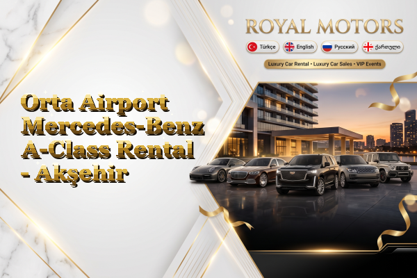 Orta Airport Mercedes-Benz A-Class Rental - Akşehir
