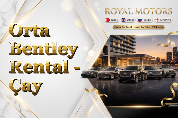 Orta Bentley Rental - Çay