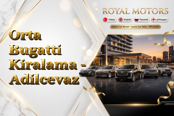 Orta Bugatti Kiralama - Adilcevaz