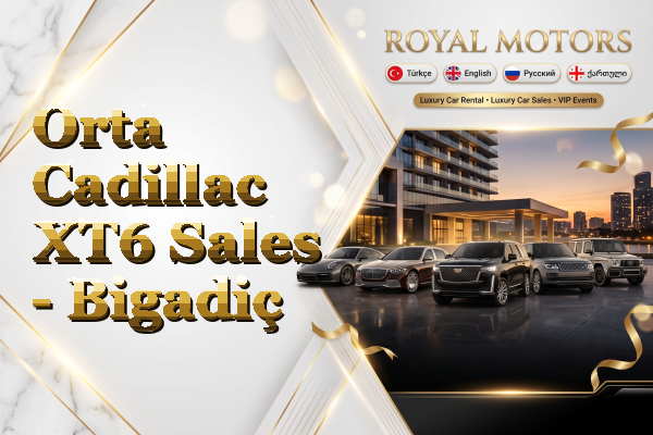 Orta Cadillac XT6 Sales - Bigadiç