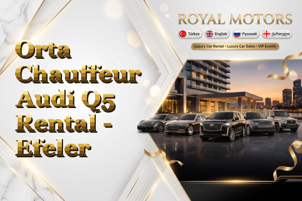 Orta Chauffeur Audi Q5 Rental - Efeler